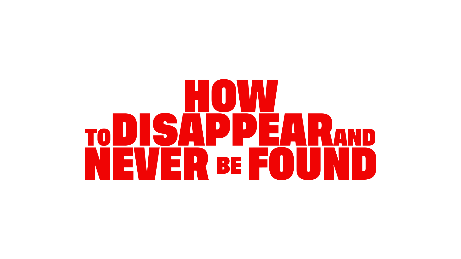 How to Disappear and Never Be Found